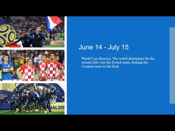 June 14 - July 15 World Cup (Russia). The world