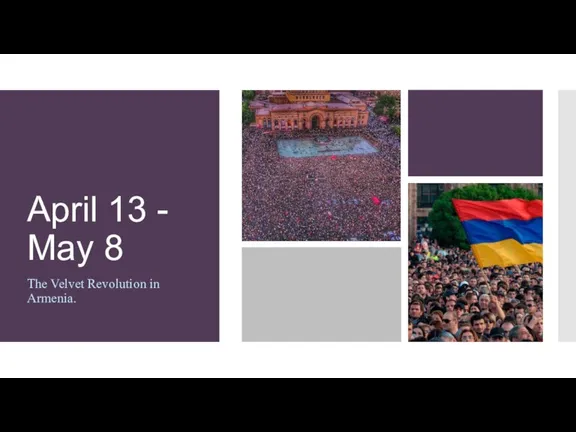 April 13 - May 8 The Velvet Revolution in Armenia.