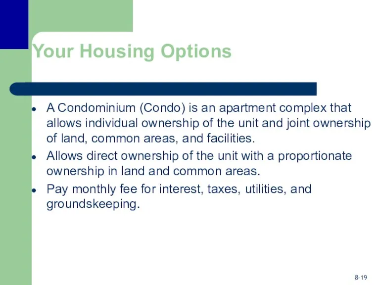 Your Housing Options A Condominium (Condo) is an apartment complex that allows individual