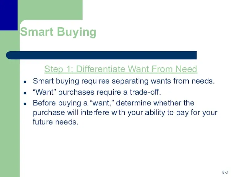 Smart Buying Step 1: Differentiate Want From Need Smart buying requires separating wants