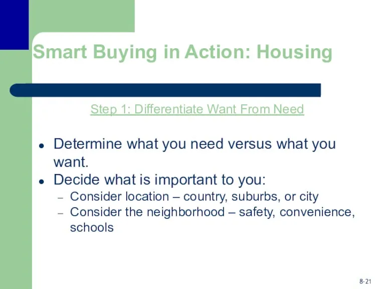 Smart Buying in Action: Housing Step 1: Differentiate Want From Need Determine what