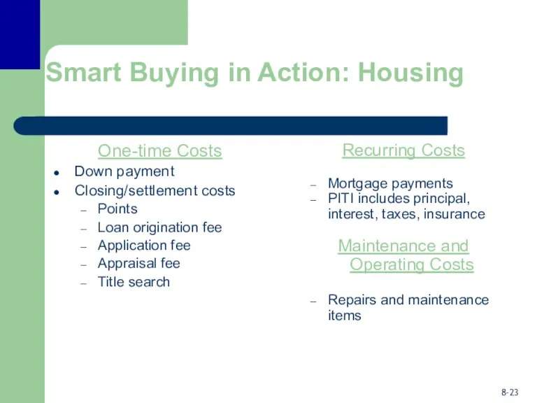 Smart Buying in Action: Housing One-time Costs Down payment Closing/settlement costs Points Loan