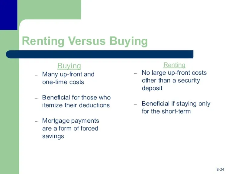 Renting Versus Buying Buying Many up-front and one-time costs Beneficial for those who