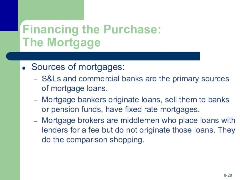 Financing the Purchase: The Mortgage Sources of mortgages: S&Ls and commercial banks are