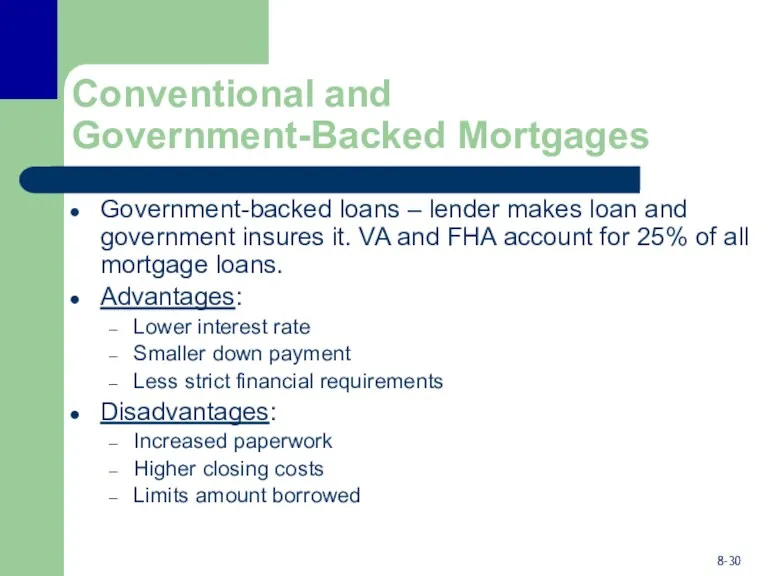 Conventional and Government-Backed Mortgages Government-backed loans – lender makes loan and government insures