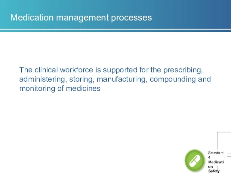 Medication management processes The clinical workforce is supported for the prescribing, administering, storing,