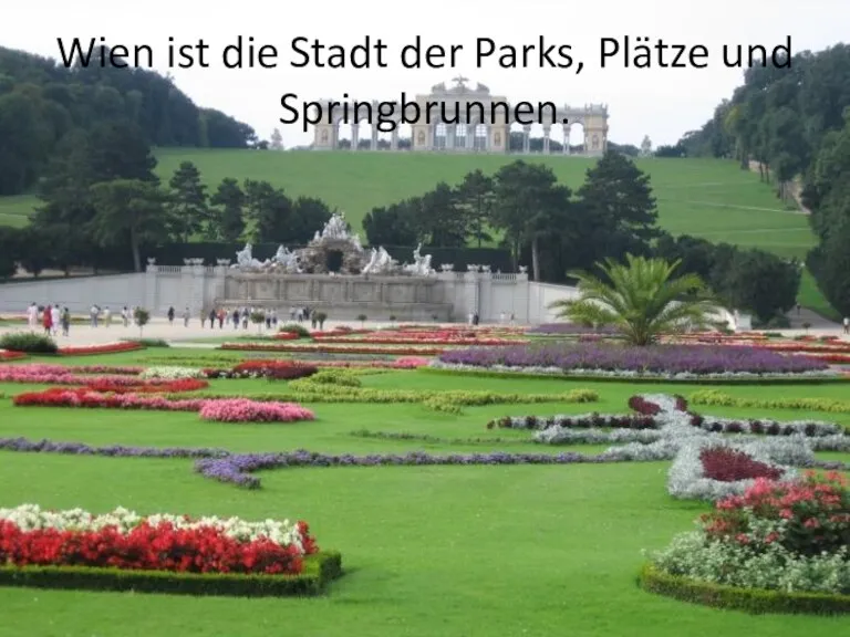 Wien ist die Stadt der Parks, Plätze und Springbrunnen.