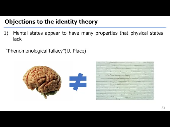 Objections to the identity theory Mental states appear to have