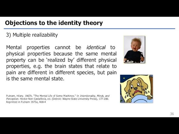 Objections to the identity theory 3) Multiple realizability Mental properties