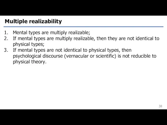 Multiple realizability Mental types are multiply realizable; If mental types