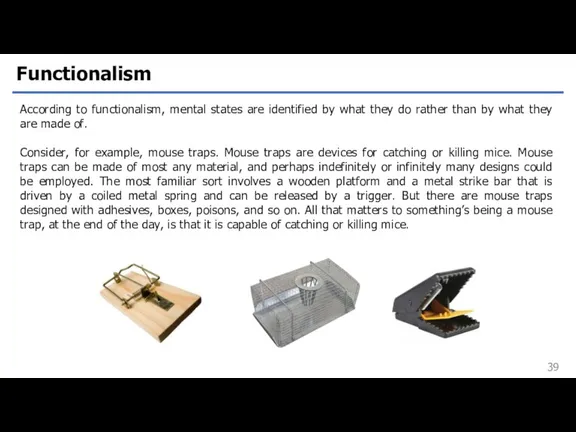 Functionalism According to functionalism, mental states are identified by what