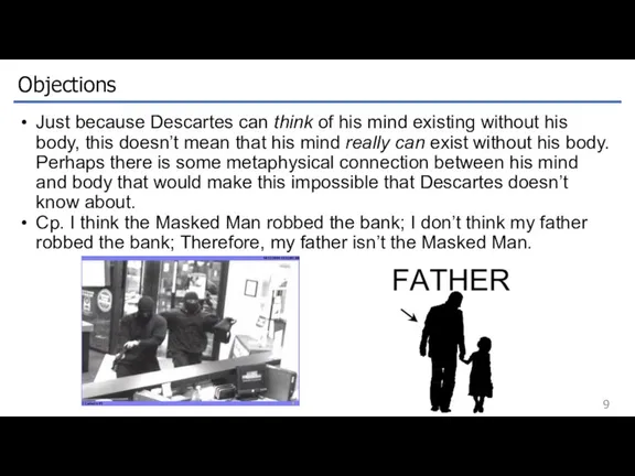 Objections Just because Descartes can think of his mind existing