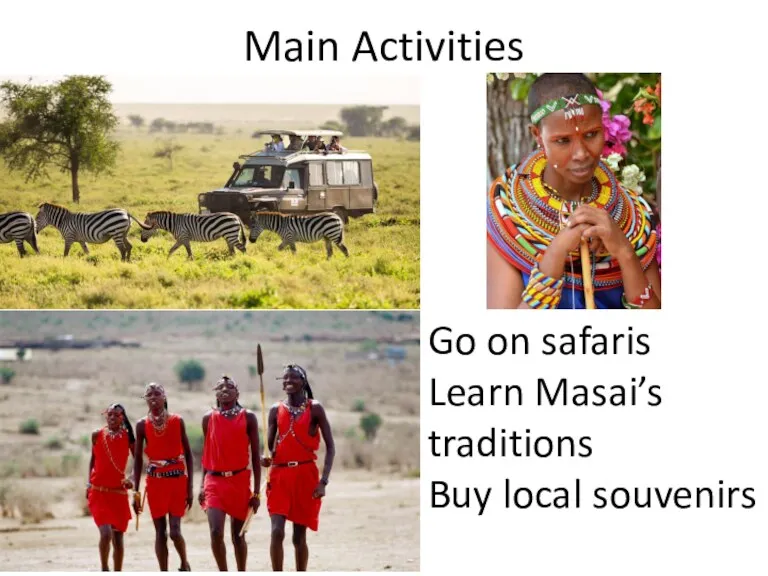 Main Activities Go on safaris Learn Masai’s traditions Buy local souvenirs