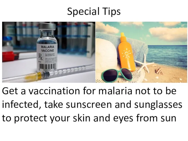 Special Tips Get a vaccination for malaria not to be