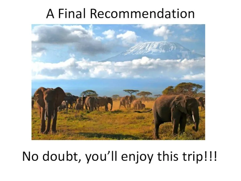 A Final Recommendation No doubt, you’ll enjoy this trip!!!