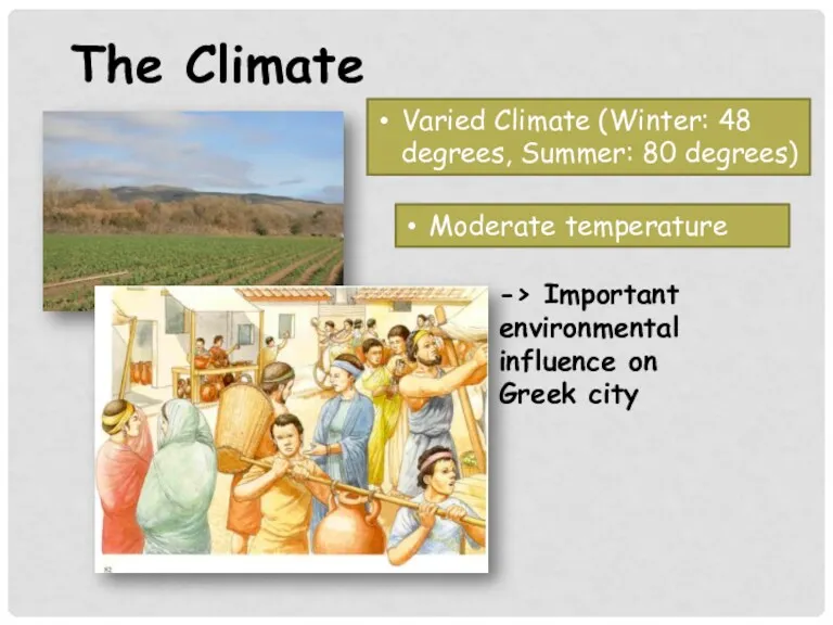 The Climate Varied Climate (Winter: 48 degrees, Summer: 80 degrees) Moderate temperature ->