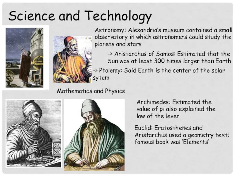 Science and Technology Astronomy: Alexandria’s museum contained a small observatory in which astronomers