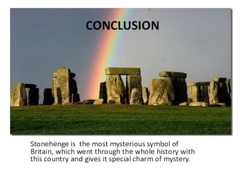 CONCLUSION Stonehenge is the most mysterious symbol of Britain, which