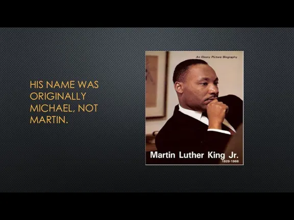 HIS NAME WAS ORIGINALLY MICHAEL, NOT MARTIN.