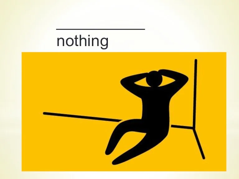 __________ nothing