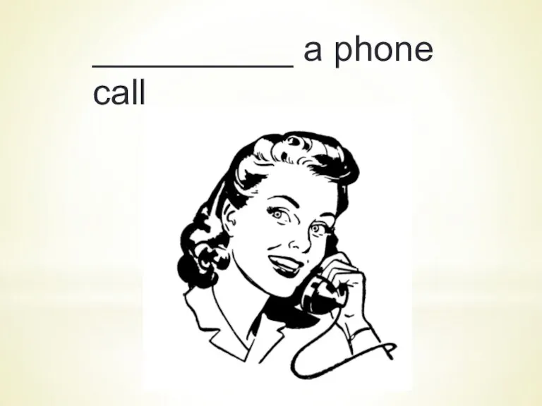 __________ a phone call