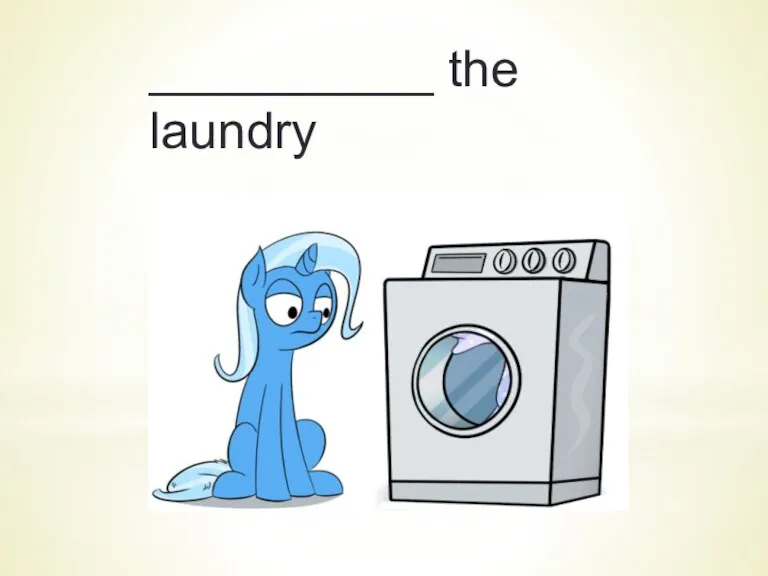 __________ the laundry