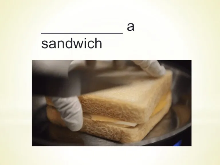 __________ a sandwich