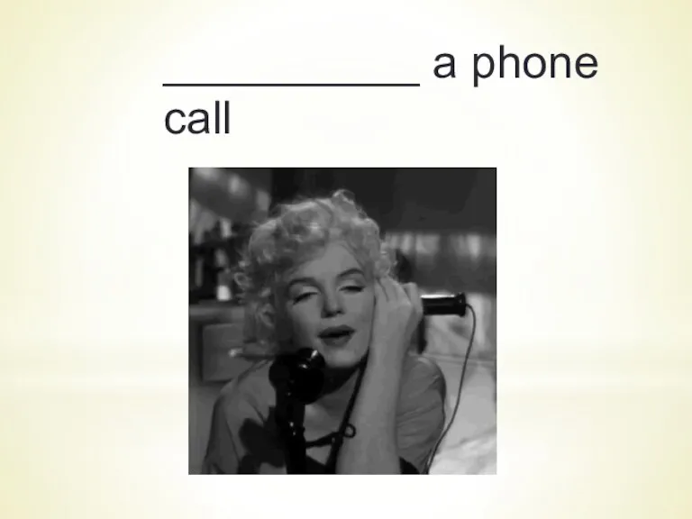 __________ a phone call