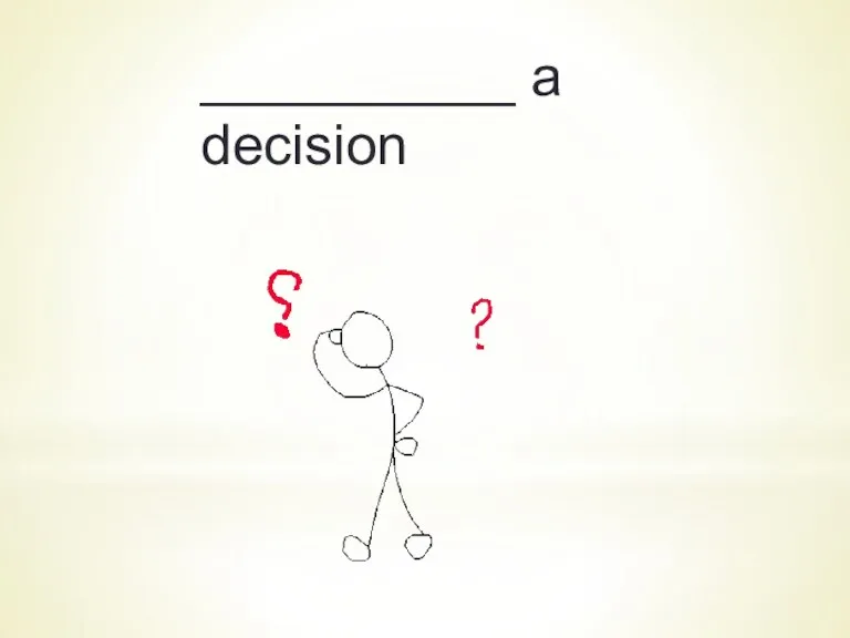 __________ a decision