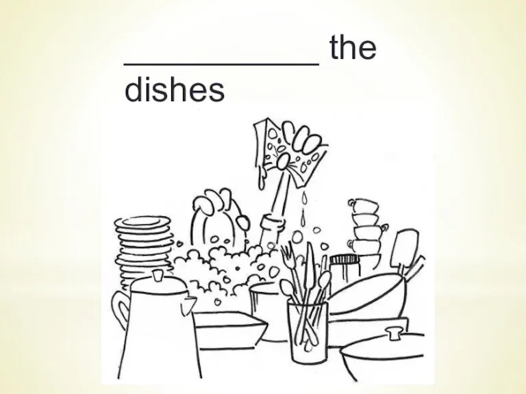 __________ the dishes