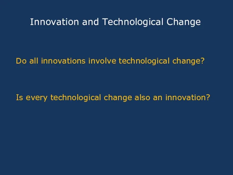 Innovation and Technological Change Do all innovations involve technological change?