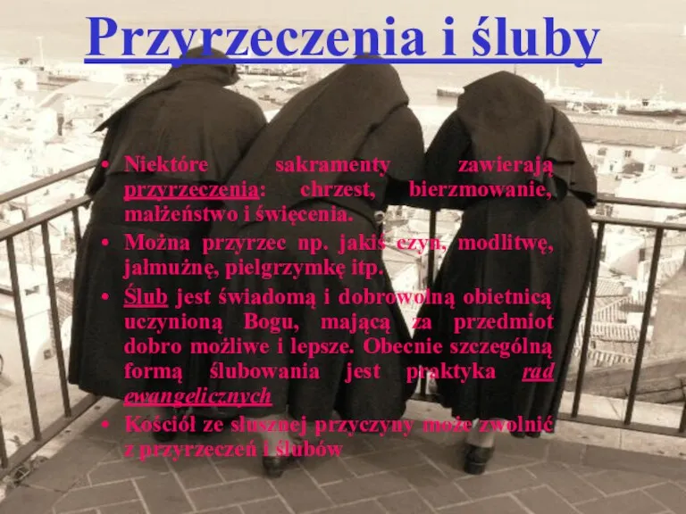 Przyrzeczenia i śluby Niektóre sakramenty zawierają przyrzeczenia: chrzest, bierzmowanie, małżeństwo