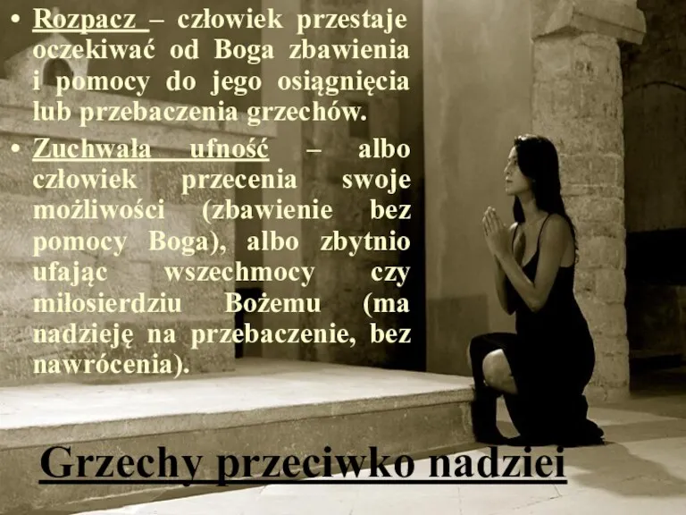 Grzechy przeciwko nadziei Rozpacz – człowiek przestaje oczekiwać od Boga