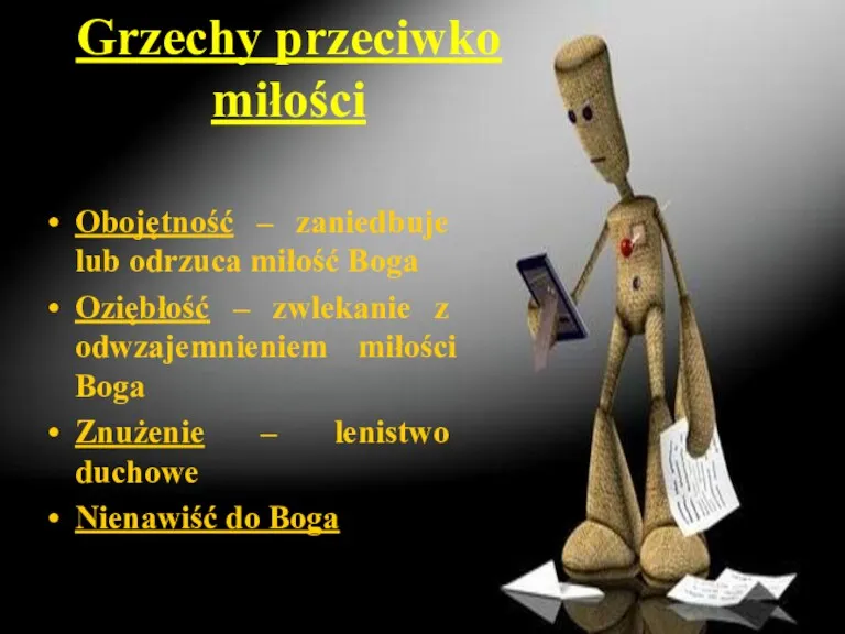 Grzechy przeciwko miłości Obojętność – zaniedbuje lub odrzuca miłość Boga