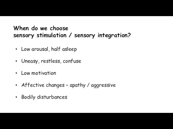 When do we choose sensory stimulation / sensory integration? Low
