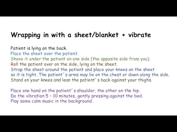 Wrapping in with a sheet/blanket + vibrate Patient is lying