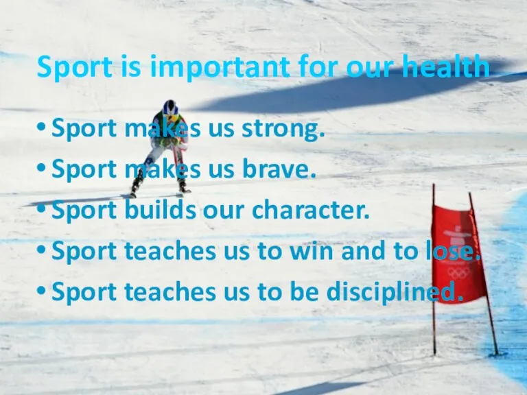 Sport is important for our health Sport makes us strong.