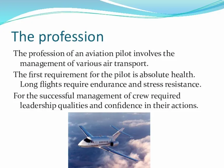 The profession The profession of an aviation pilot involves the management of various