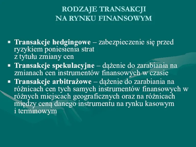 RODZAJE TRANSAKCJI NA RYNKU FINANSOWYM Transakcje hedgingowe – zabezpieczenie się