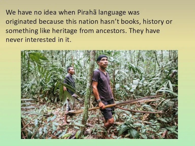 We have no idea when Pirahã language was originated because