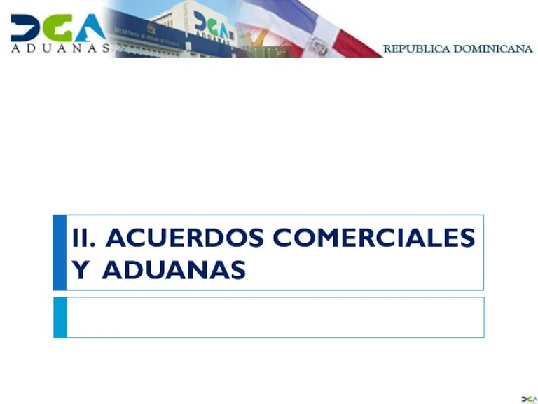 II. ACUERDOS COMERCIALES Y ADUANAS