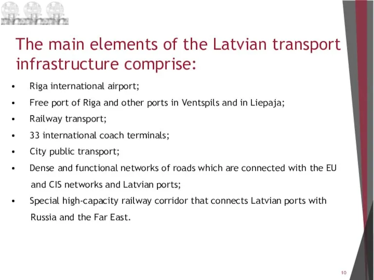 The main elements of the Latvian transport infrastructure comprise: •