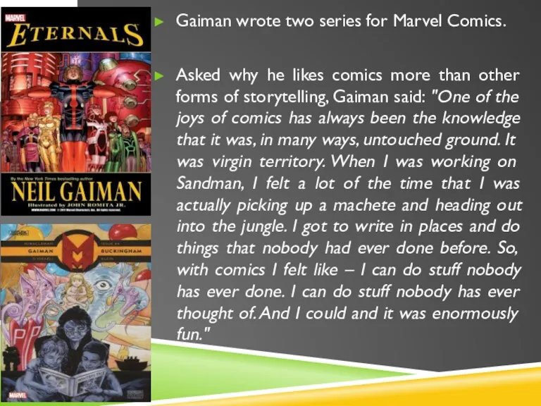 Gaiman wrote two series for Marvel Comics. Asked why he