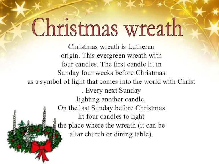 Christmas wreath is Lutheran origin. This evergreen wreath with four