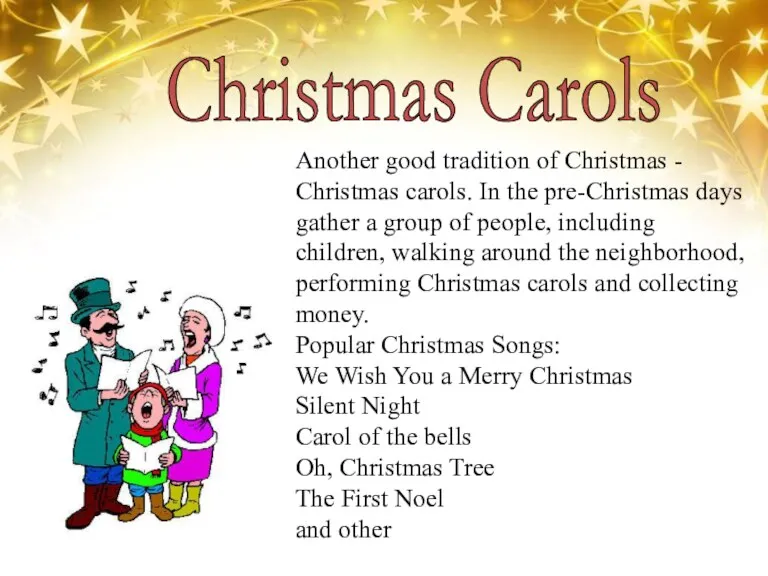 Christmas Carols Another good tradition of Christmas - Christmas carols.