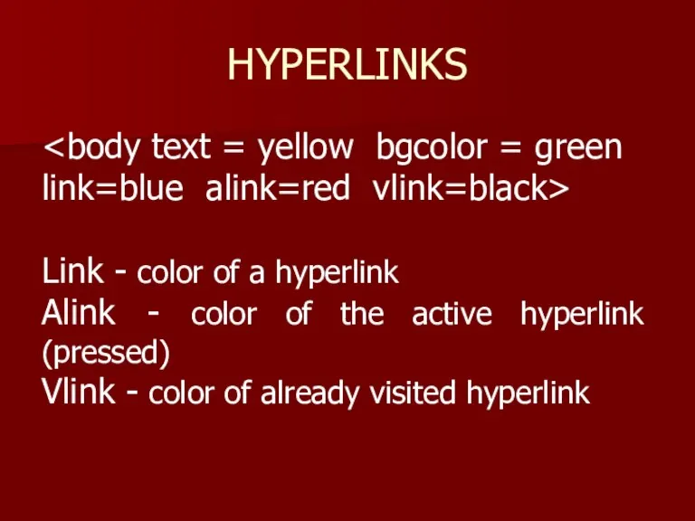 HYPERLINKS Link - color of a hyperlink Alink - color