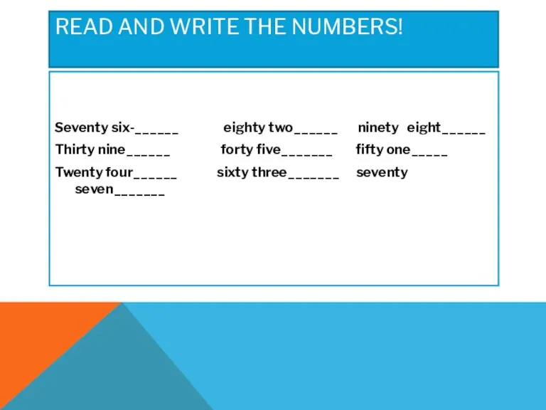 READ AND WRITE THE NUMBERS! Seventy six-______ eighty two______ ninety