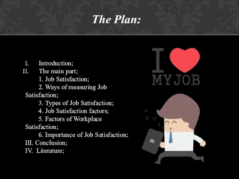 The Plan: Introduction; The main part; 1. Job Satisfaction; 2.