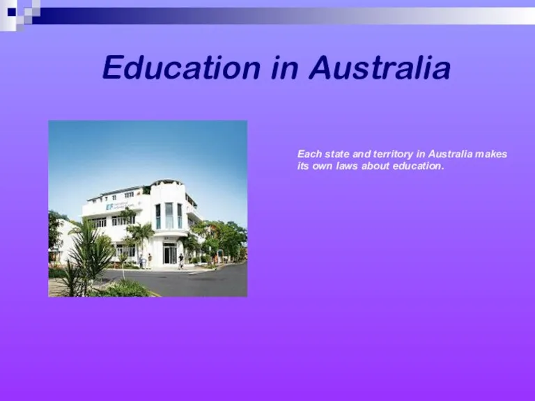 Education in Australia Each state and territory in Australia makes its own laws about education.