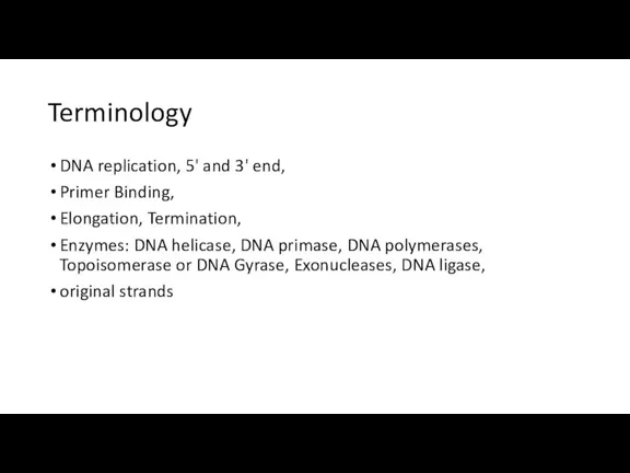 Terminology DNA replication, 5' and 3' end, Primer Binding, Elongation,